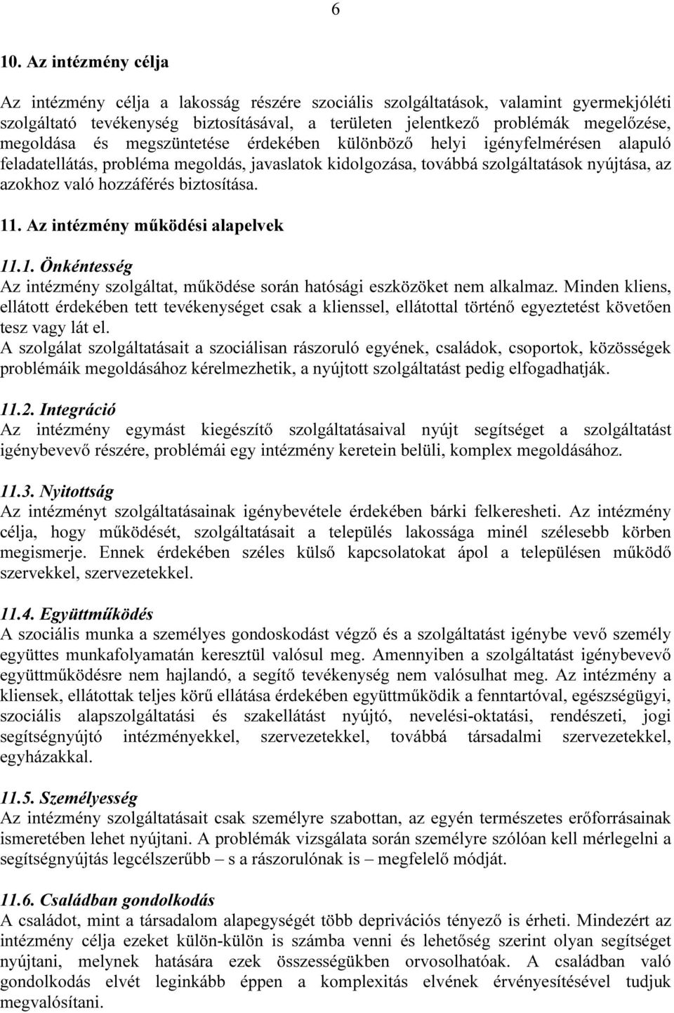 biztosítása. 11. Az intézmény működési alapelvek 11.1. Önkéntesség Az intézmény szolgáltat, működése során hatósági eszközöket nem alkalmaz.