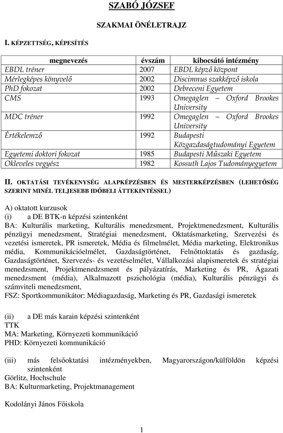 Omegaglen Oxford Brookes University MDC tréner 1992 Omegaglen Oxford Brookes University Értékelemzı 1992 Budapesti Közgazdaságtudományi Egyetem Egyetemi doktori fokozat 1985 Budapesti Mőszaki Egyetem