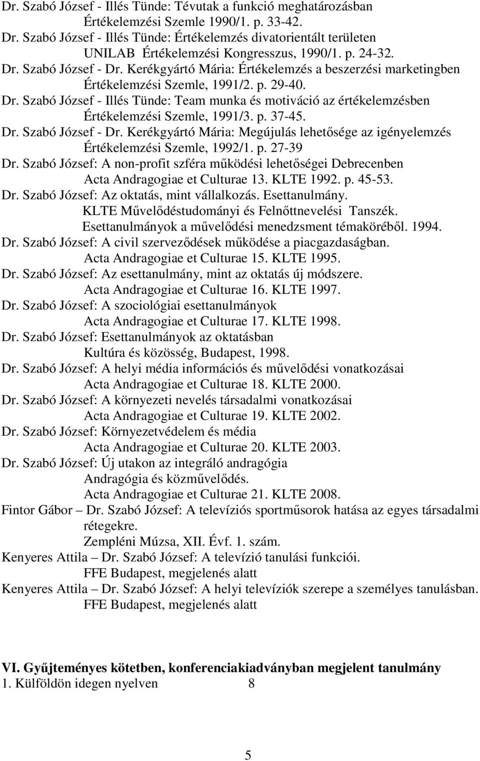 Kerékgyártó Mária: Értékelemzés a beszerzési marketingben Értékelemzési Szemle, 1991/2. p. 29-40. Dr.