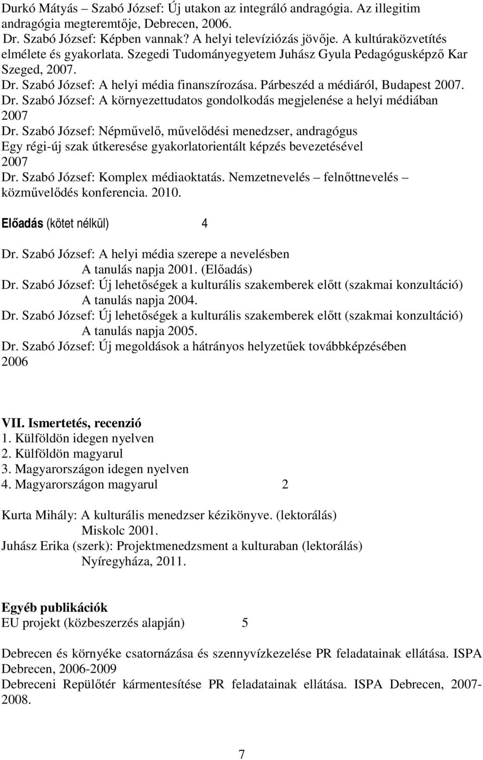 Dr. Szabó József: A környezettudatos gondolkodás megjelenése a helyi médiában 2007 Dr.