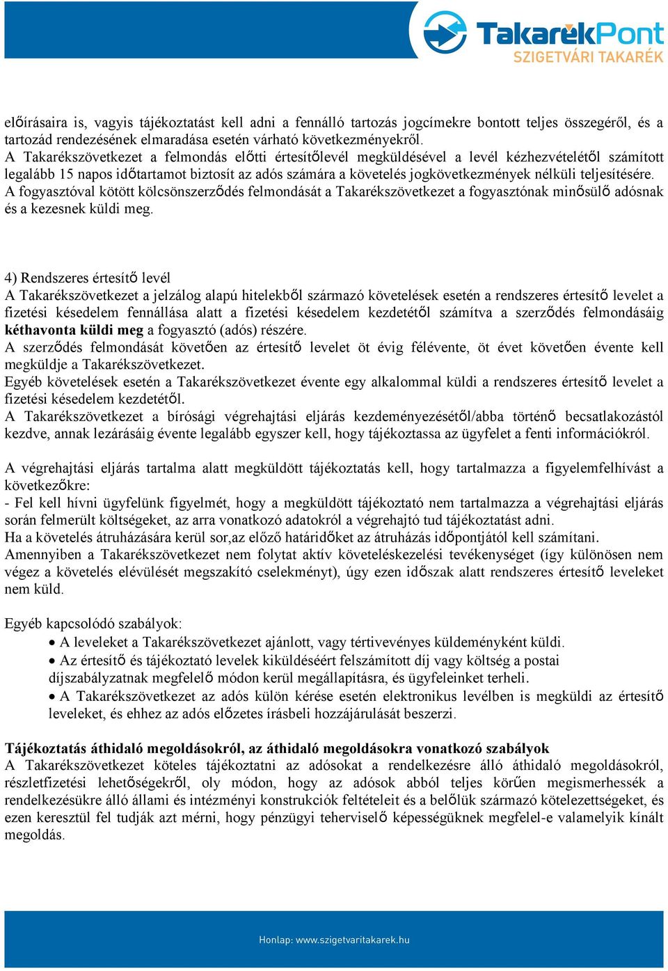 teljesítésére. A fogyasztóval kötött kölcsönszerződés felmondását a Takarékszövetkezet a fogyasztónak minősülő adósnak és a kezesnek küldi meg.