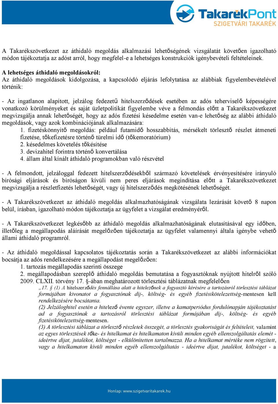 A lehetséges áthidaló megoldásokról: Az áthidaló megoldások kidolgozása, a kapcsolódó eljárás lefolytatása az alábbiak figyelembevételével történik: - Az ingatlanon alapított, jelzálog fedezetű