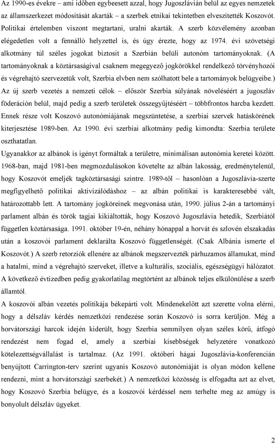 évi szövetségi alkotmány túl széles jogokat biztosít a Szerbián belüli autonóm tartományoknak.