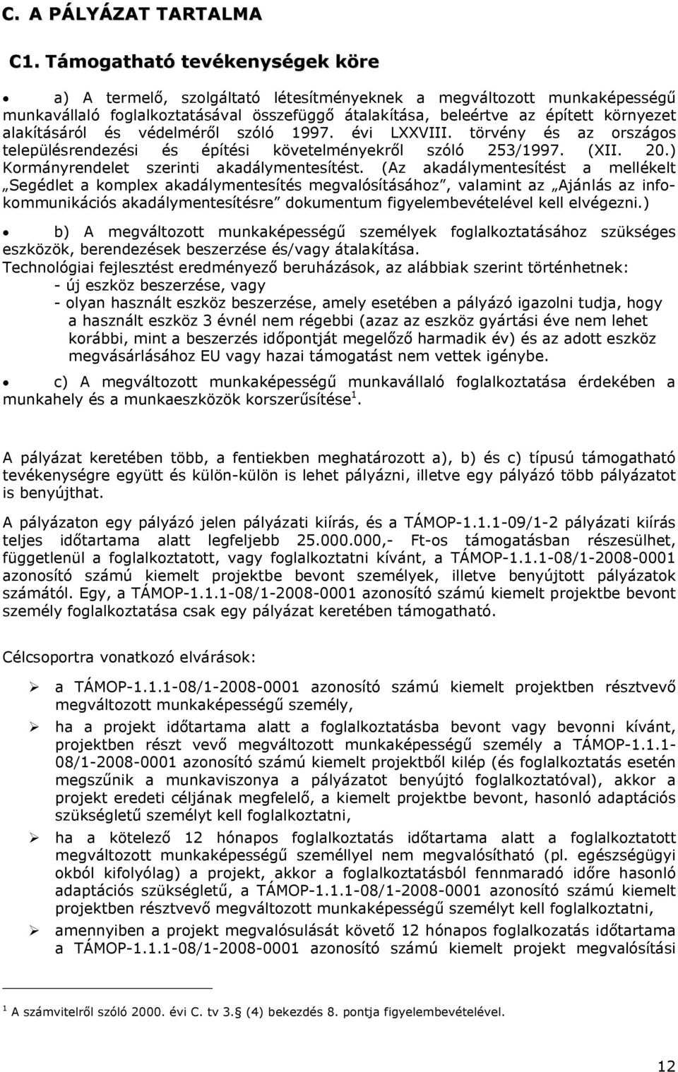 alakításáról és védelméről szóló 1997. évi LXXVIII. törvény és az országos településrendezési és építési követelményekről szóló 253/1997. (XII. 20.) Kormányrendelet szerinti akadálymentesítést.