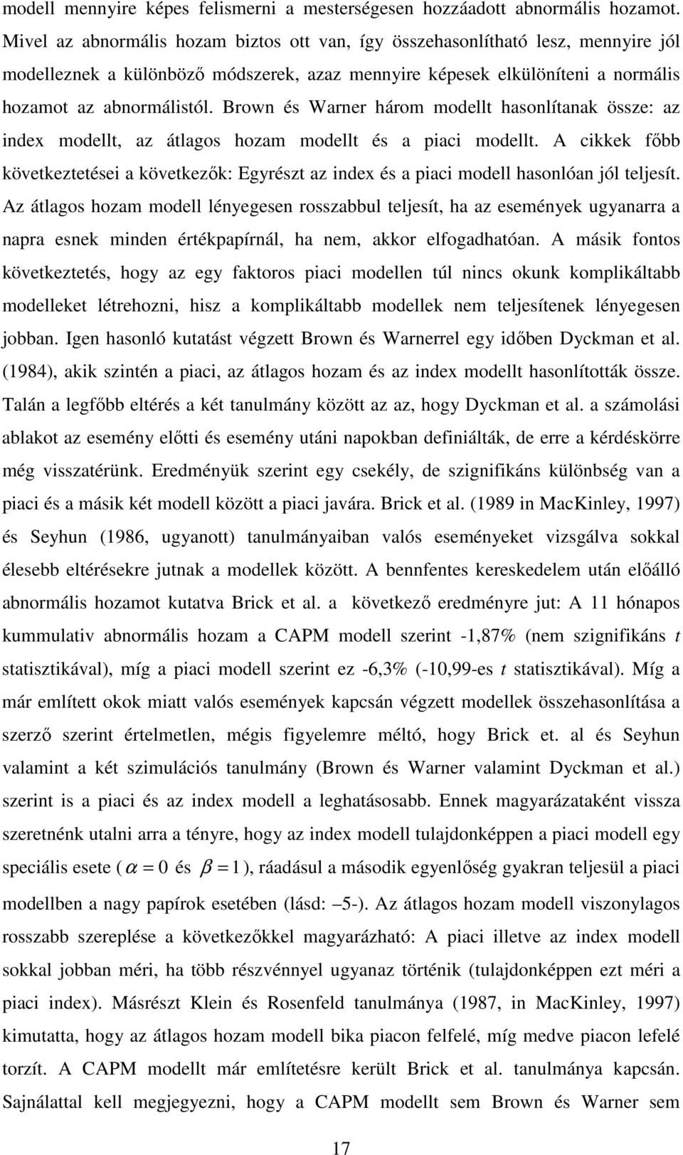 Brown és Warner három modellt hasonlítanak össze: az index modellt, az átlagos hozam modellt és a piaci modellt.