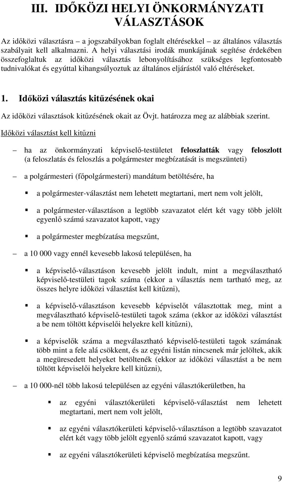 való eltéréseket. 1. Időközi választás kitűzésének okai Az időközi választások kitűzésének okait az Övjt. határozza meg az alábbiak szerint.