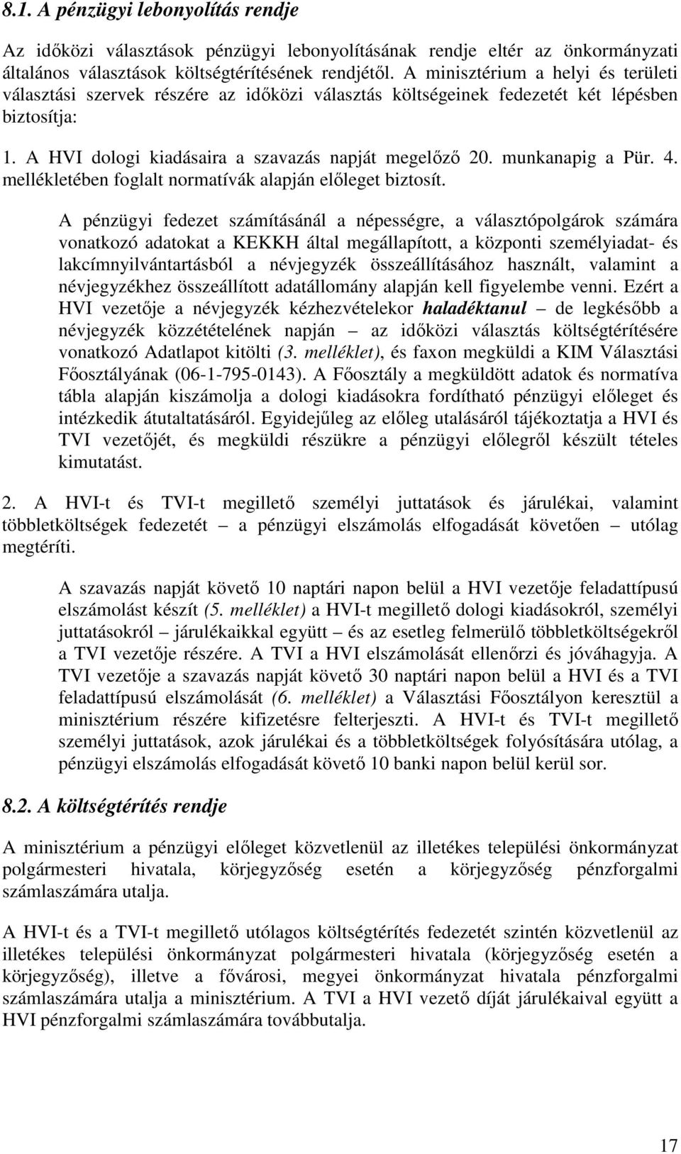 munkanapig a Pür. 4. mellékletében foglalt normatívák alapján előleget biztosít.