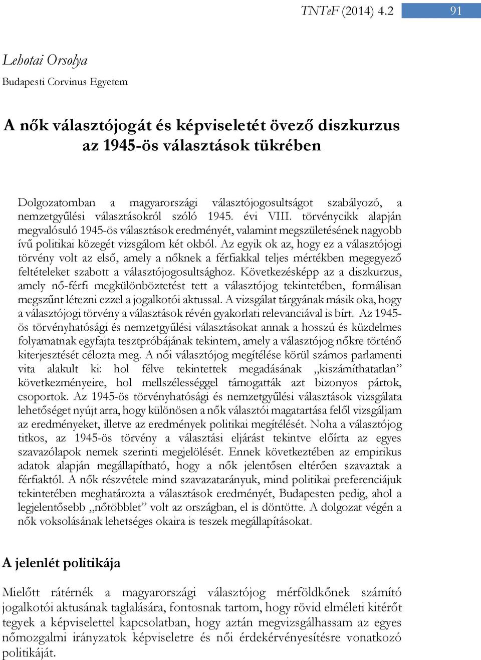 Az egyik ok az, hogy ez a választójogi törvény volt az első, amely a nőknek a férfiakkal teljes mértékben megegyező feltételeket szabott a választójogosultsághoz.