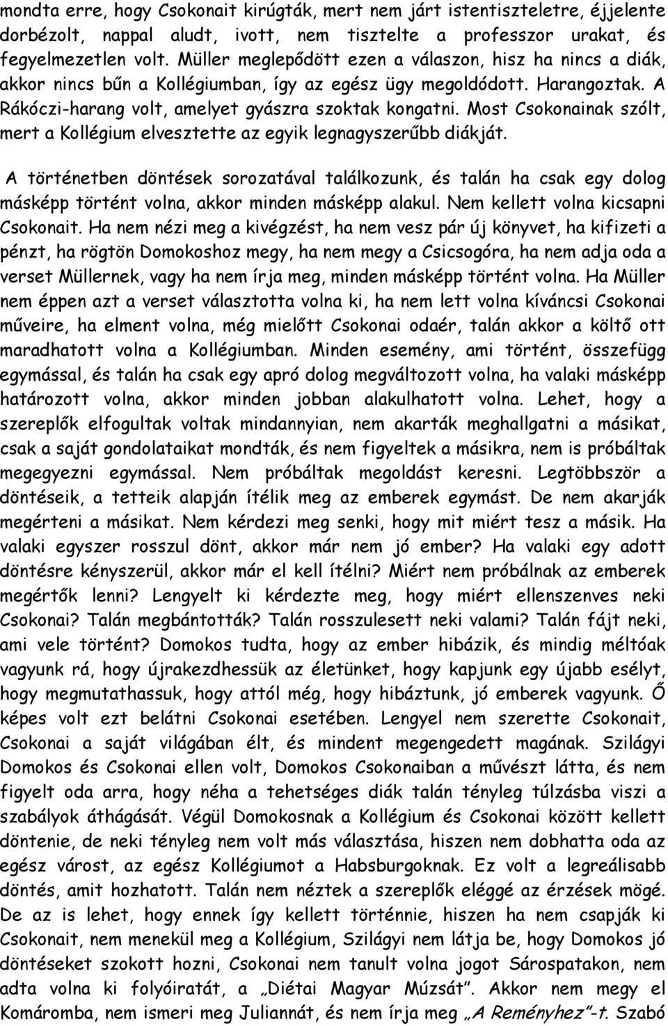 Most Csokonainak szólt, mert a Kollégium elvesztette az egyik legnagyszerűbb diákját.