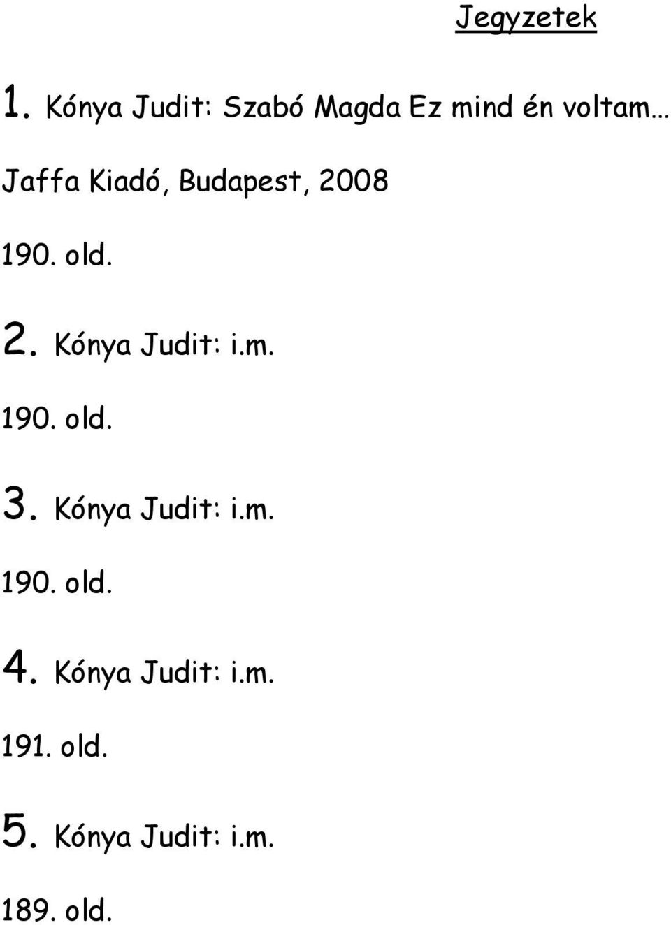 Kiadó, Budapest, 2008 190. old. 2. Kónya Judit: i.m.