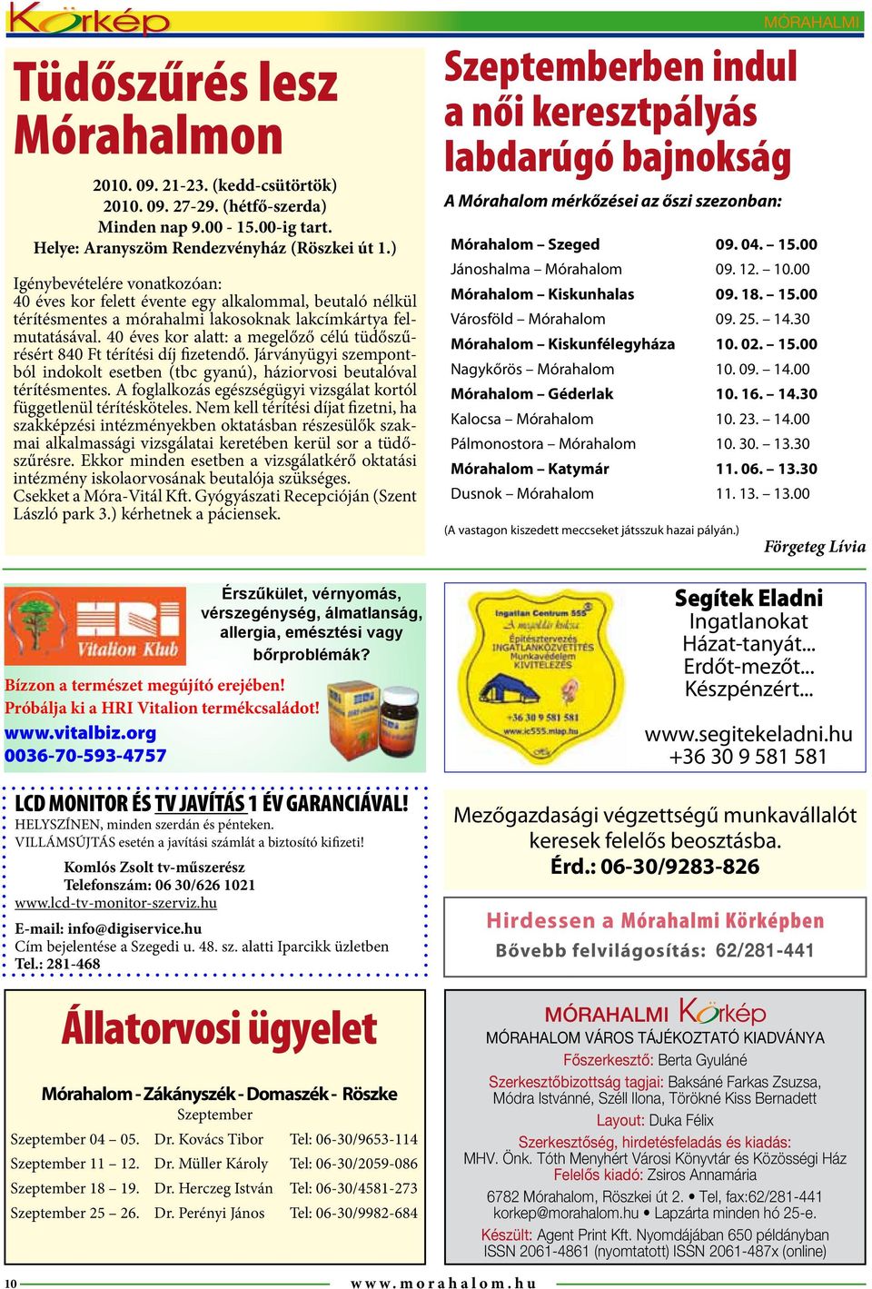 40 éves kor alatt: a megelőző célú tüdőszűrésért 840 Ft térítési díj fizetendő. Járványügyi szempontból indokolt esetben (tbc gyanú), háziorvosi beutalóval térítésmentes.