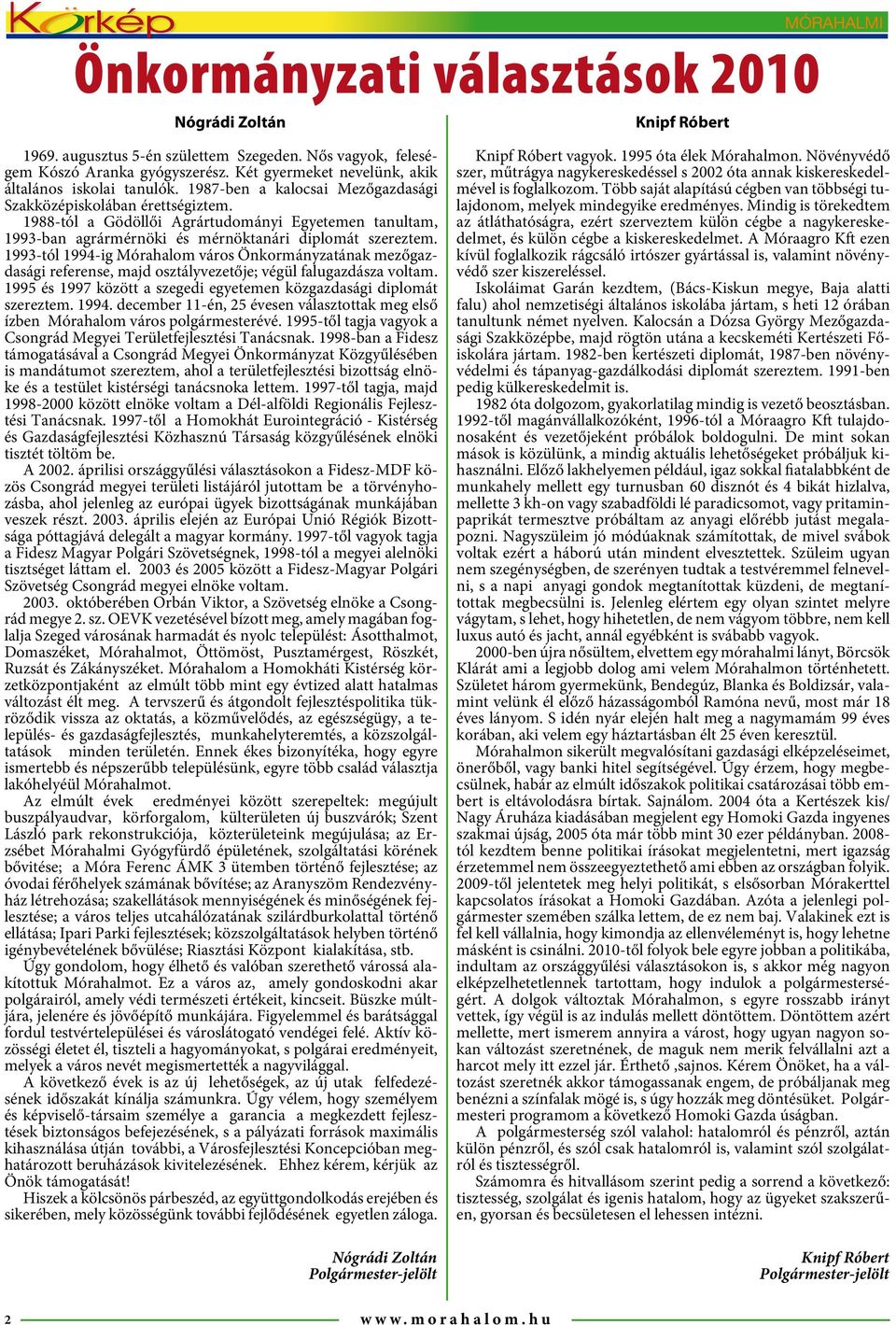 1988-tól a Gödöllői Agrártudományi Egyetemen tanultam, 1993-ban agrármérnöki és mérnöktanári diplomát szereztem.