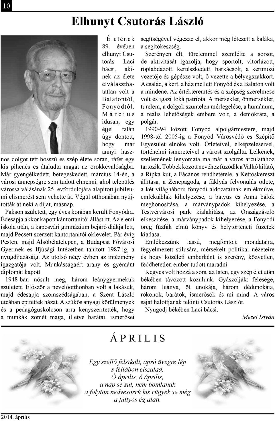 Már gyengélkedett, betegeskedett, március 14-én, a városi ünnepségre sem tudott elmenni, ahol település várossá válásának 25. évfordulójára alapított jubileumi elismerést sem vehette át.