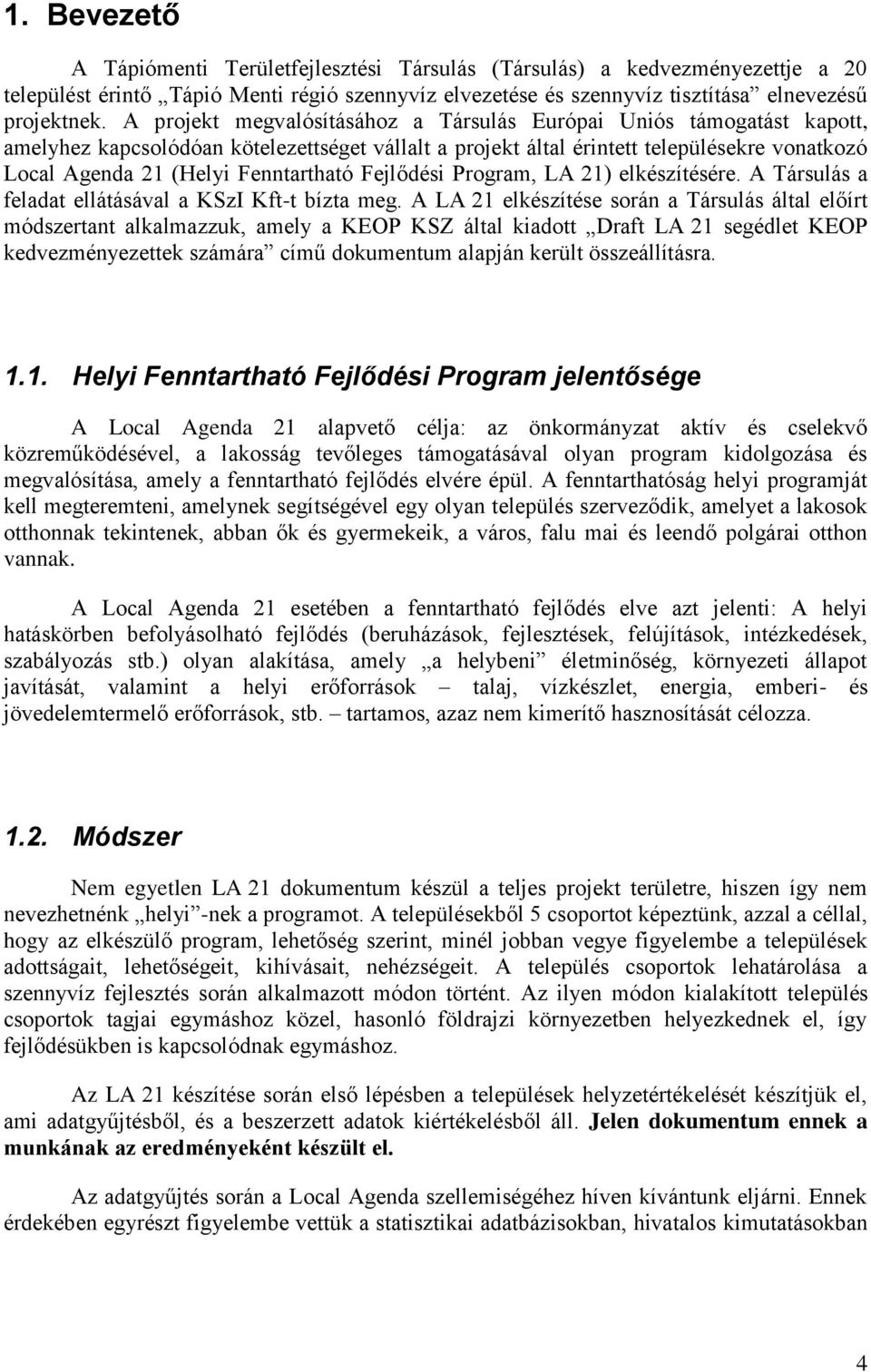 Fenntartható Fejlődési Program, LA 21) elkészítésére. A Társulás a feladat ellátásával a KSzI Kft-t bízta meg.