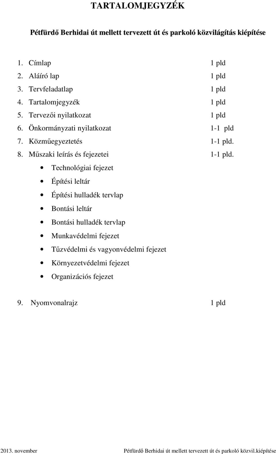 Közműegyeztetés 1-1 pld. 8. Műszaki leírás és fejezetei 1-1 pld.