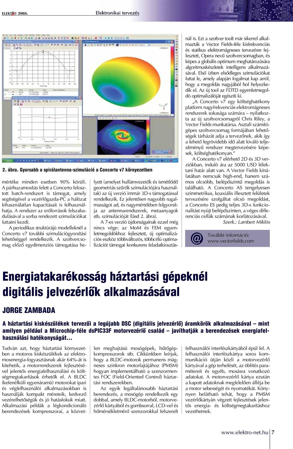 A rendszer az erôforrások felszabadulásával a sorba rendezett szimulációkat futtatni kezdi.