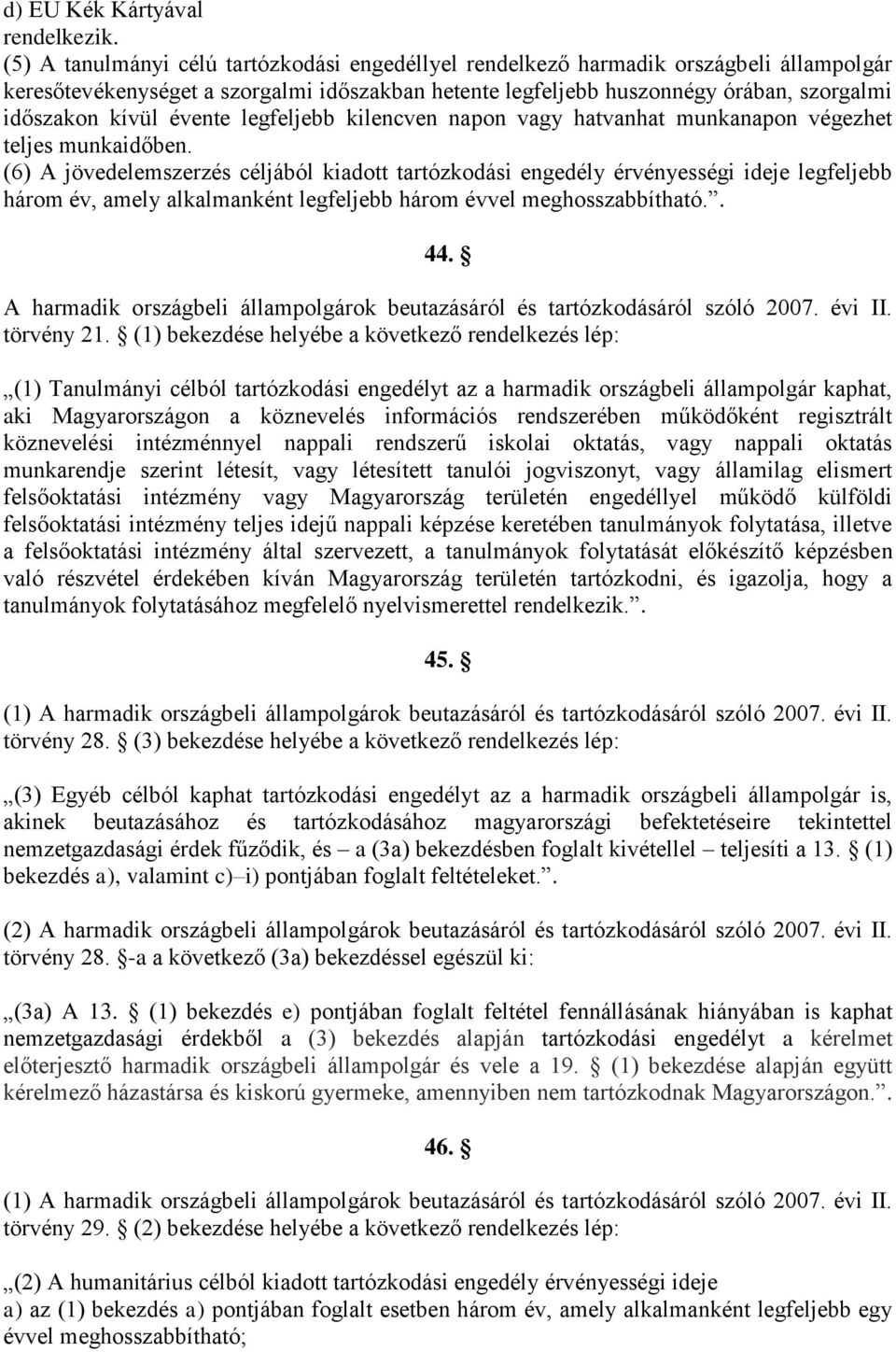 évente legfeljebb kilencven napon vagy hatvanhat munkanapon végezhet teljes munkaidőben.