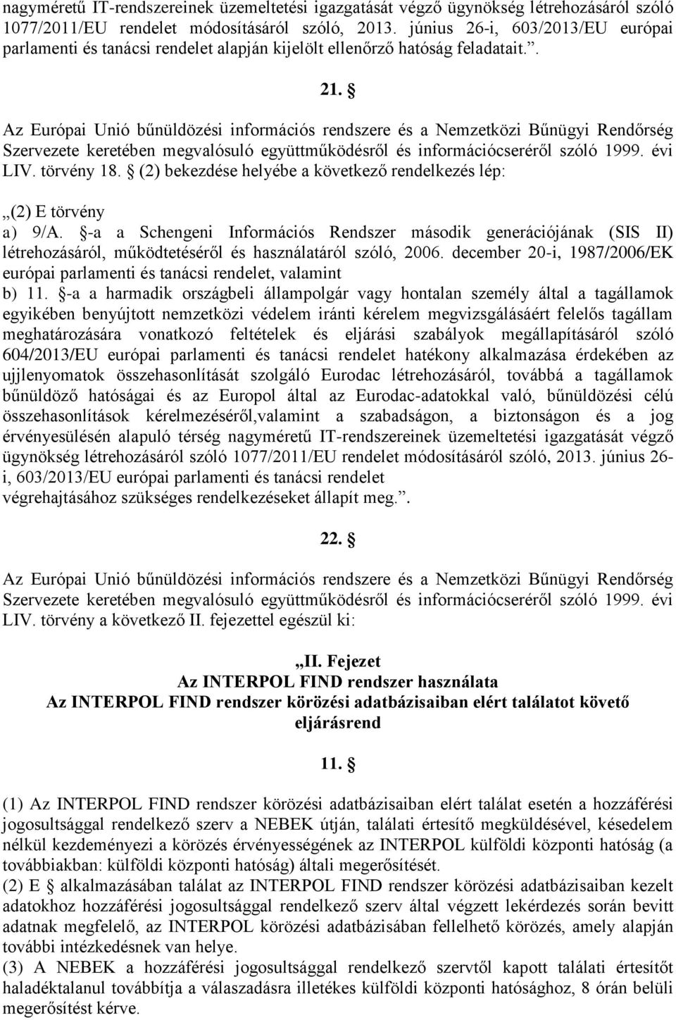 Az Európai Unió bűnüldözési információs rendszere és a Nemzetközi Bűnügyi Rendőrség Szervezete keretében megvalósuló együttműködésről és információcseréről szóló 1999. évi LIV. törvény 18.