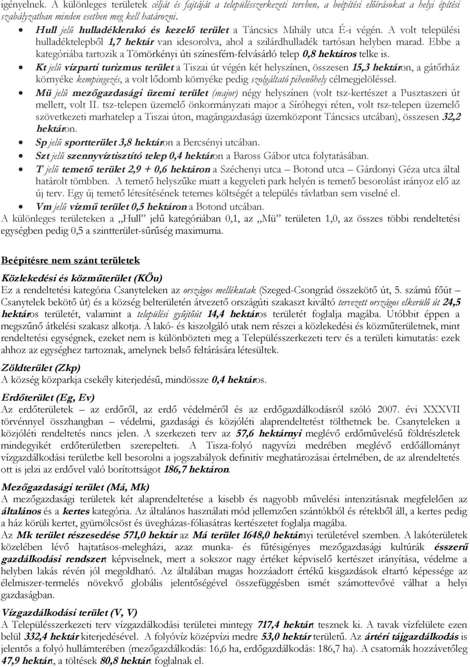 Ebbe a kategóriába tartozik a Tömörkényi úti színesfém-felvásárló telep 0,8 hektáros telke is.