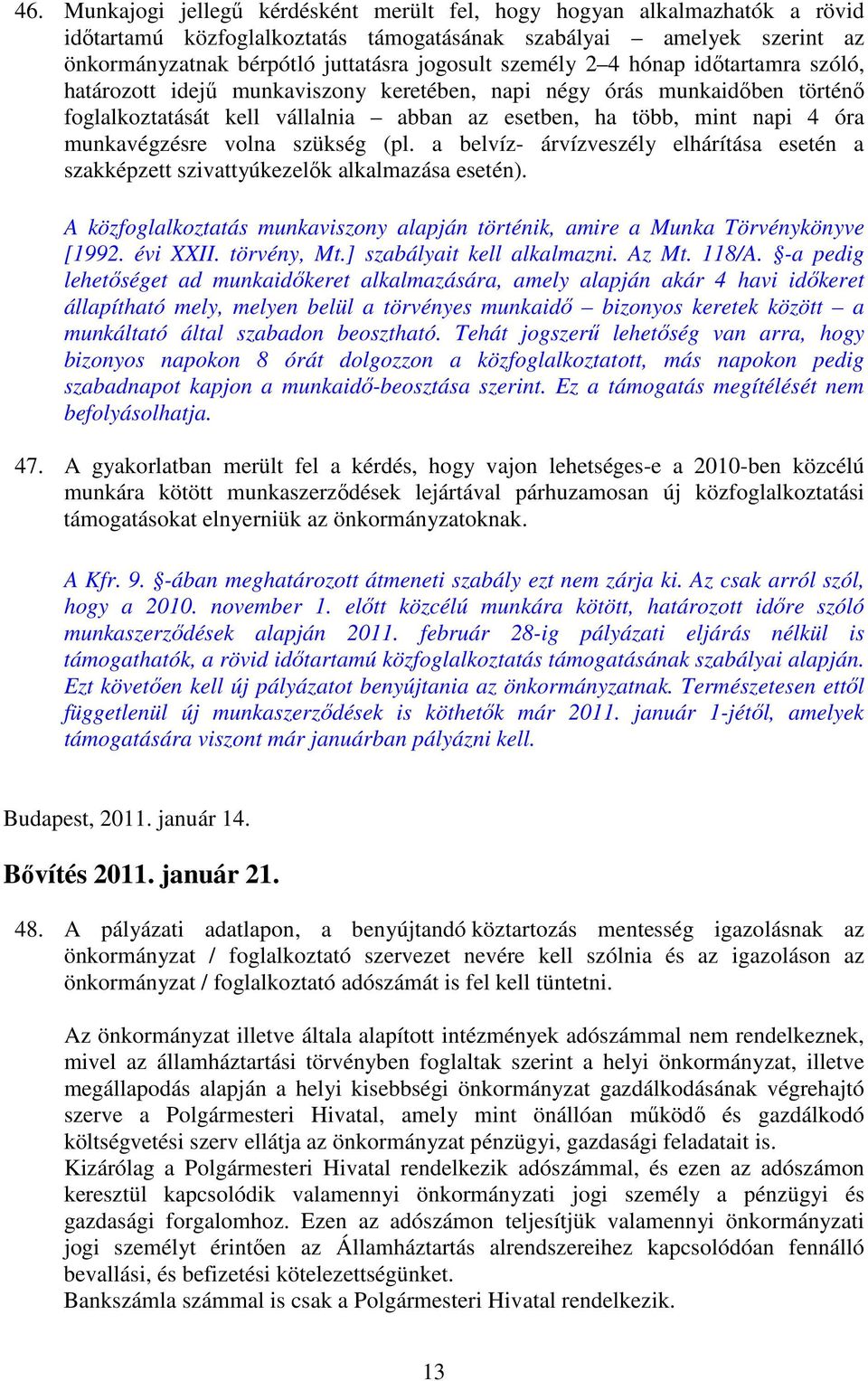 munkavégzésre volna szükség (pl. a belvíz- árvízveszély elhárítása esetén a szakképzett szivattyúkezelők alkalmazása esetén).