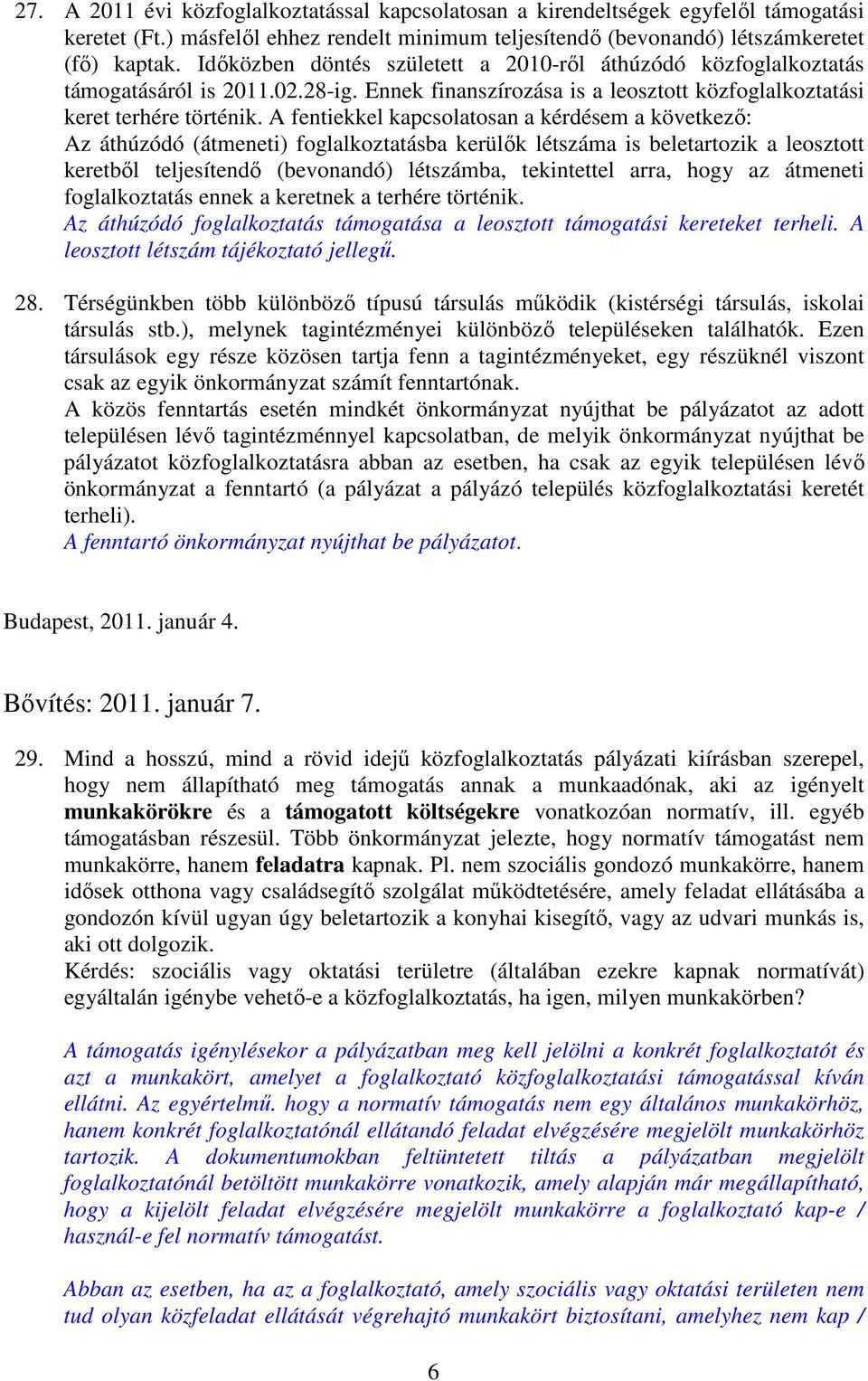 A fentiekkel kapcsolatosan a kérdésem a következő: Az áthúzódó (átmeneti) foglalkoztatásba kerülők létszáma is beletartozik a leosztott keretből teljesítendő (bevonandó) létszámba, tekintettel arra,