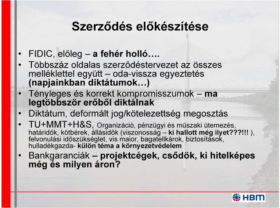kompromisszumok ma legtöbbször erőből diktálnak Diktátum, deformált jog/kötelezettség megosztás TU+MMT+H&S, Organizáció, pénzügyi és műszaki