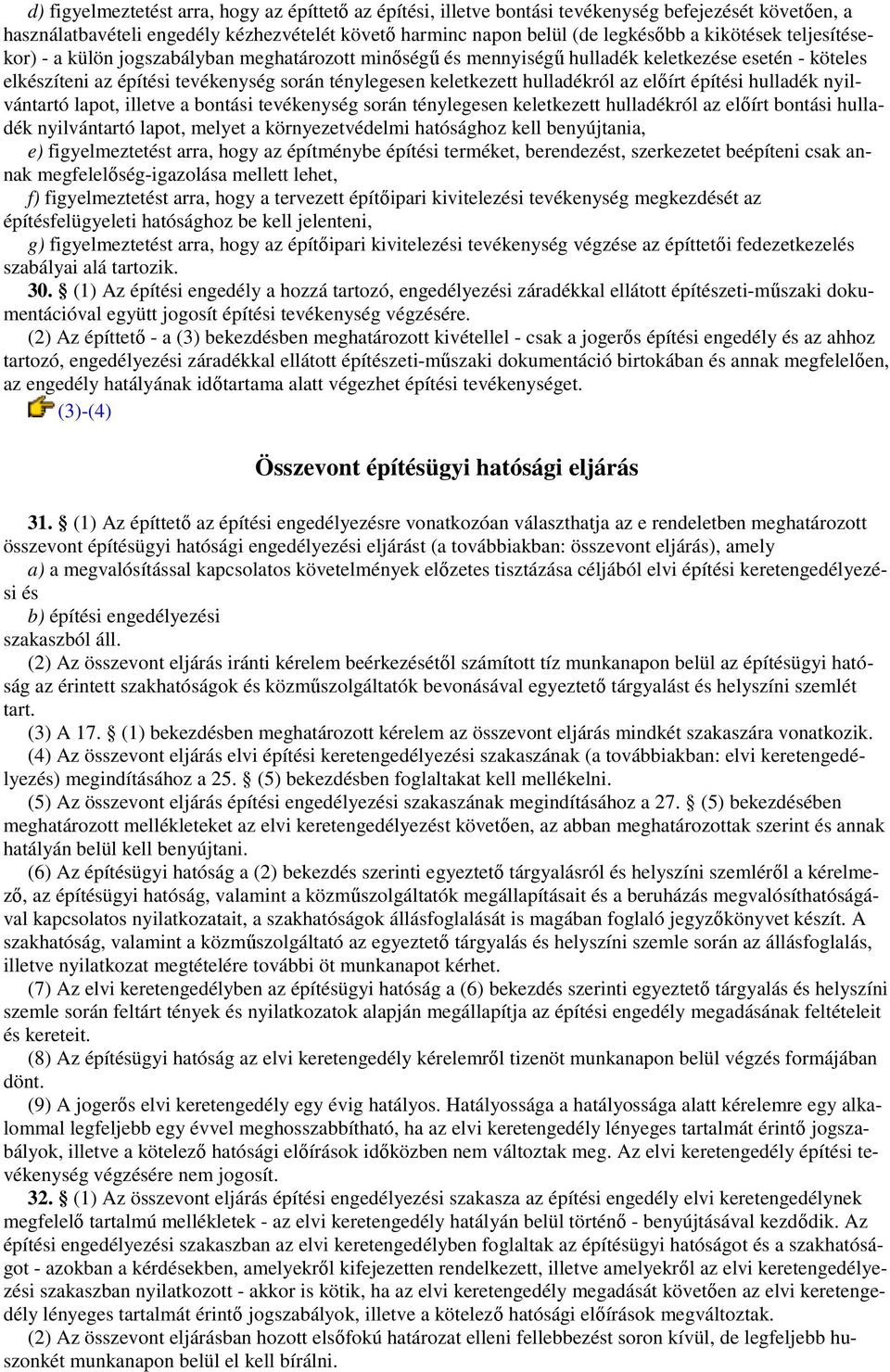 elıírt építési hulladék nyilvántartó lapot, illetve a bontási tevékenység során ténylegesen keletkezett hulladékról az elıírt bontási hulladék nyilvántartó lapot, melyet a környezetvédelmi hatósághoz