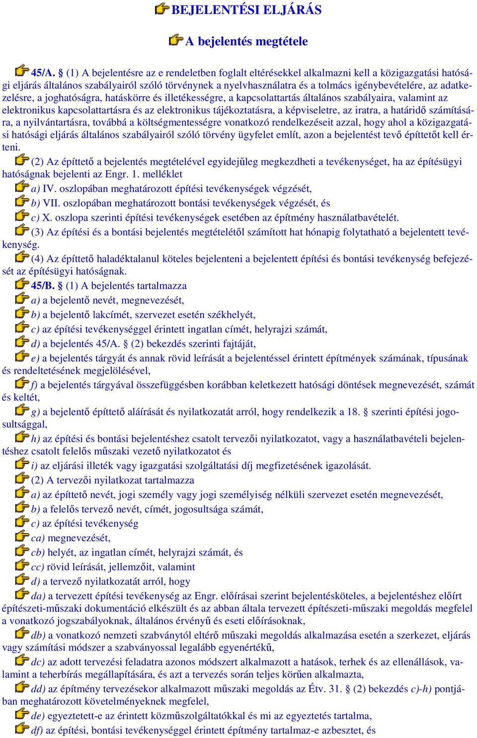 adatkezelésre, a joghatóságra, hatáskörre és illetékességre, a kapcsolattartás általános szabályaira, valamint az elektronikus kapcsolattartásra és az elektronikus tájékoztatásra, a képviseletre, az