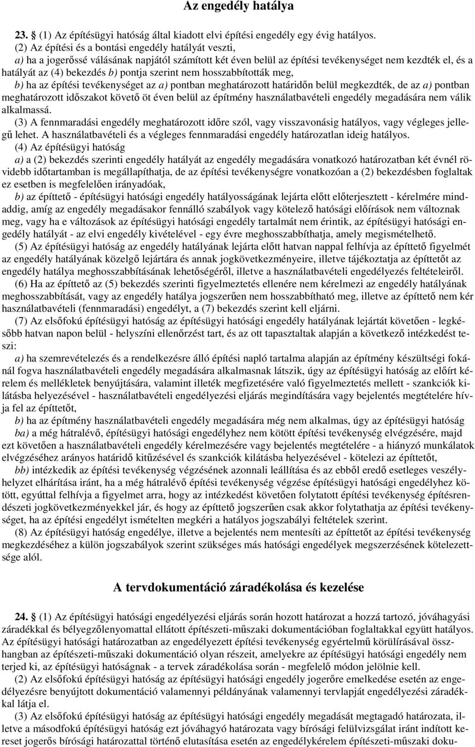 szerint nem hosszabbították meg, b) ha az építési tevékenységet az a) pontban meghatározott határidın belül megkezdték, de az a) pontban meghatározott idıszakot követı öt éven belül az építmény