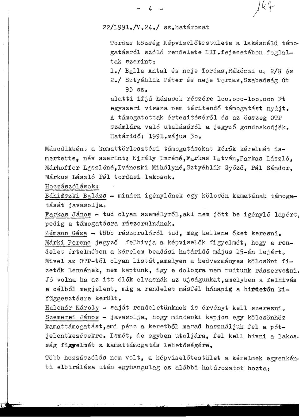 A támogatottak értesitéséről és az összeg OTP számlára való utalásáról a jegyző gondoskodjék. Határidő: 1991.május 30.