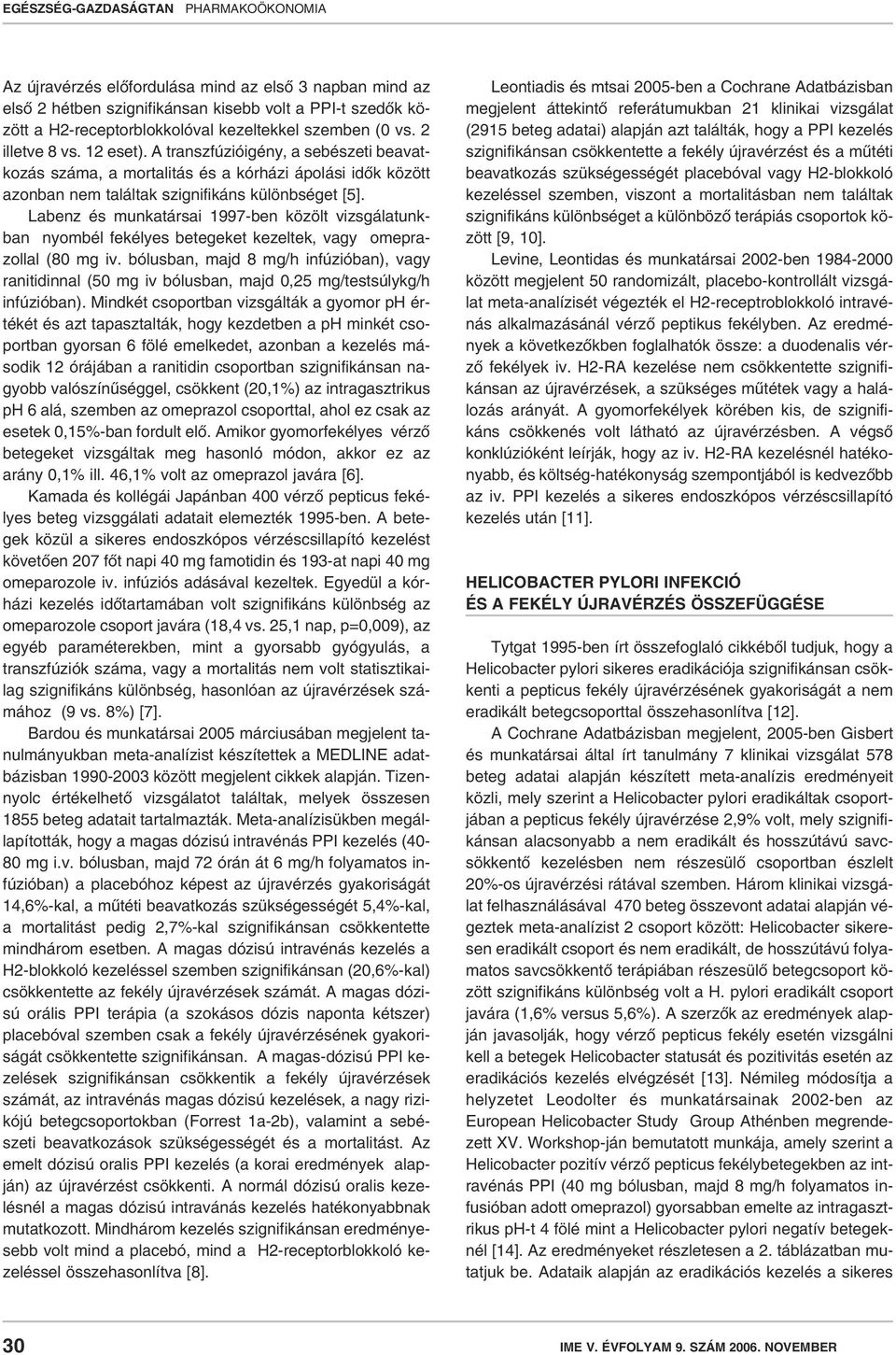 Labenz és munkatársai 1997-ben közölt vizsgálatunkban nyombél fekélyes betegeket kezeltek, vagy omeprazollal (80 mg iv.