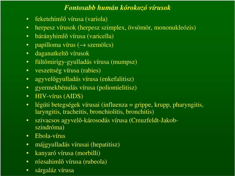 (poliomielitisz) HIV-vírus (AIDS) légúti betegségek vírusai (influenza = grippe, krupp, pharyngitis, laryngitis, tracheitis, bronchiolitis, bronchitis) szivacsos