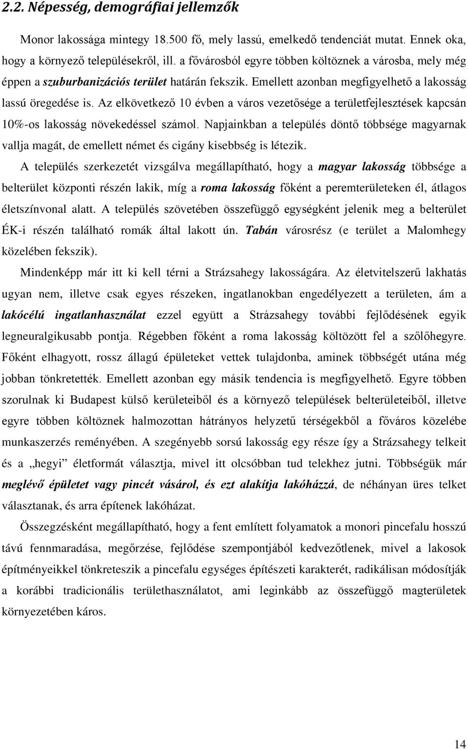 Az elkövetkező 10 évben a város vezetősége a területfejlesztések kapcsán 10%-os lakosság növekedéssel számol.