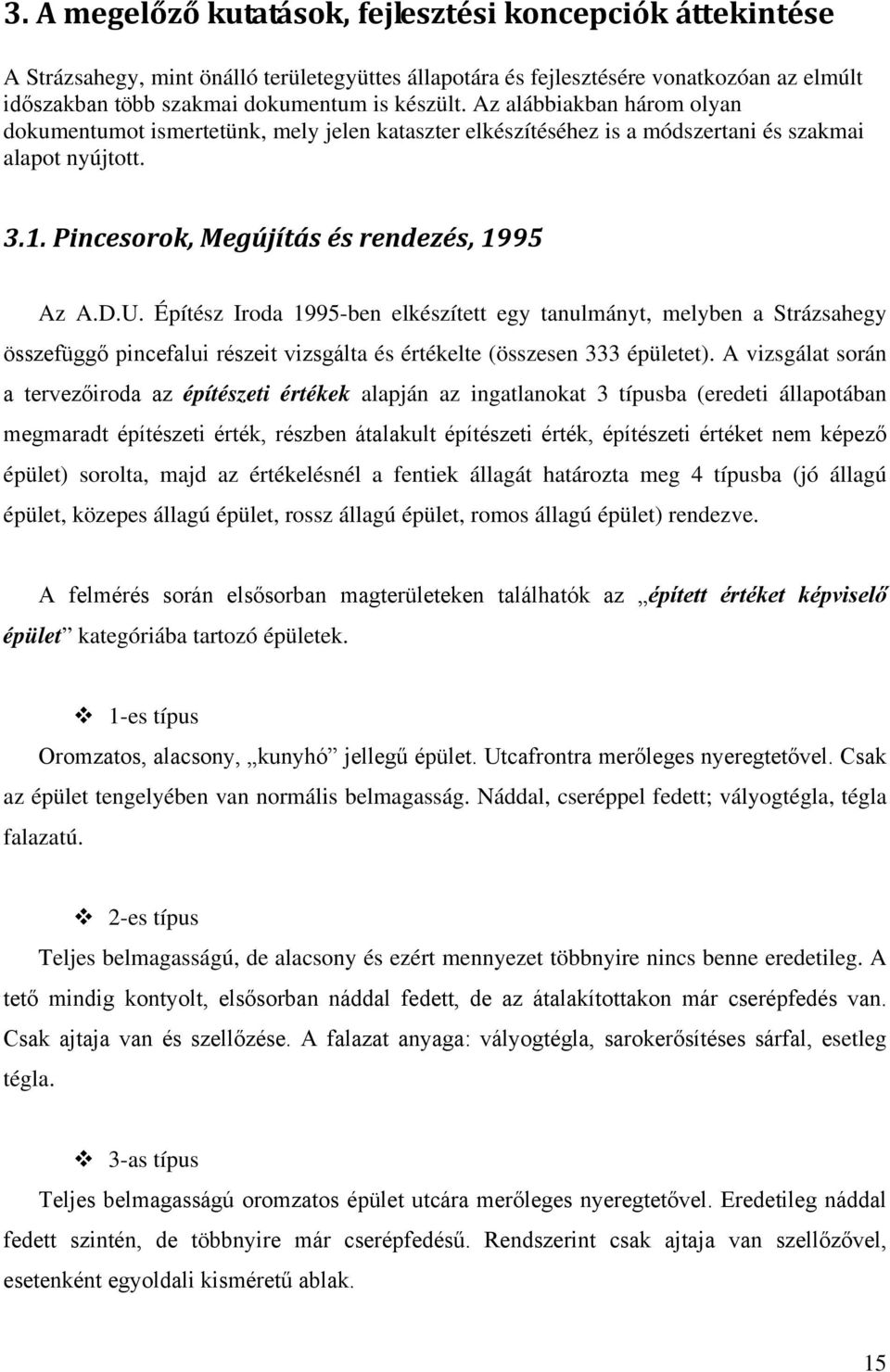 Építész Iroda 1995-ben elkészített egy tanulmányt, melyben a Strázsahegy összefüggő pincefalui részeit vizsgálta és értékelte (összesen 333 épületet).