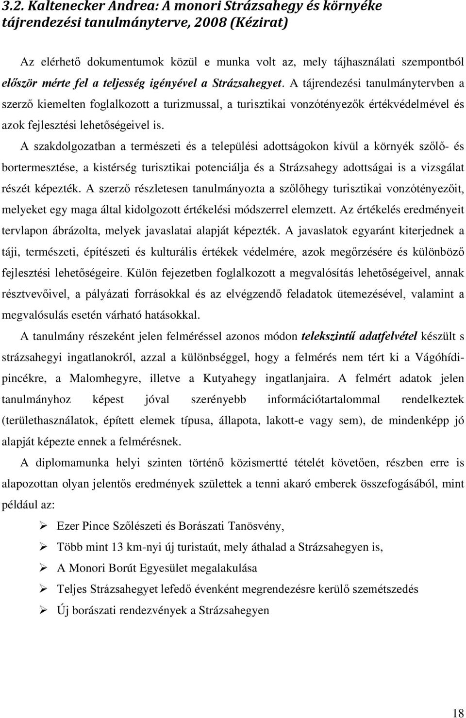 A szakdolgozatban a természeti és a települési adottságokon kívül a környék szőlő- és bortermesztése, a kistérség turisztikai potenciálja és a Strázsahegy adottságai is a vizsgálat részét képezték.