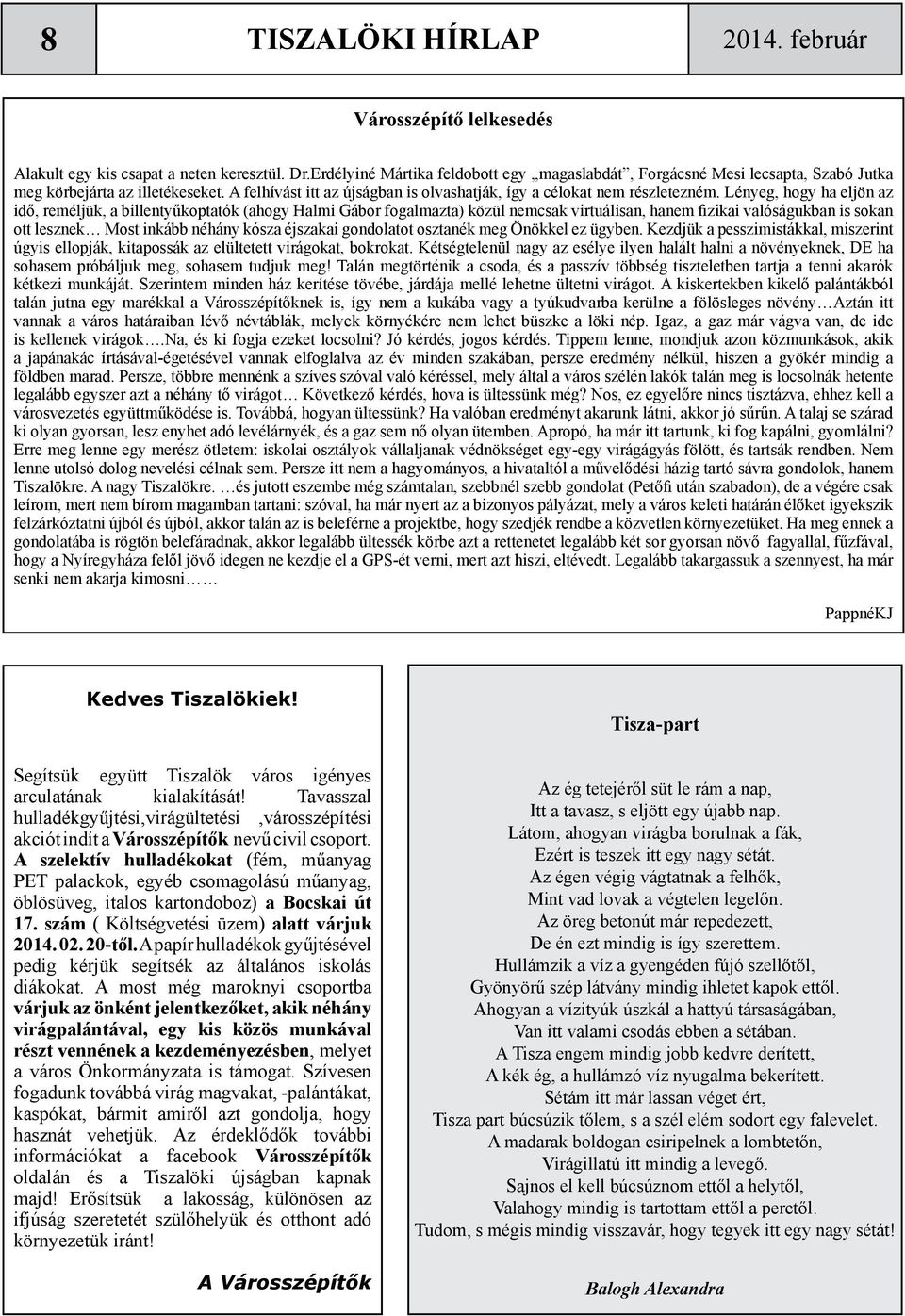 Lényeg, hogy ha eljön az idő, reméljük, a billentyűkoptatók (ahogy Halmi Gábor fogalmazta) közül nemcsak virtuálisan, hanem fizikai valóságukban is sokan ott lesznek Most inkább néhány kósza éjszakai