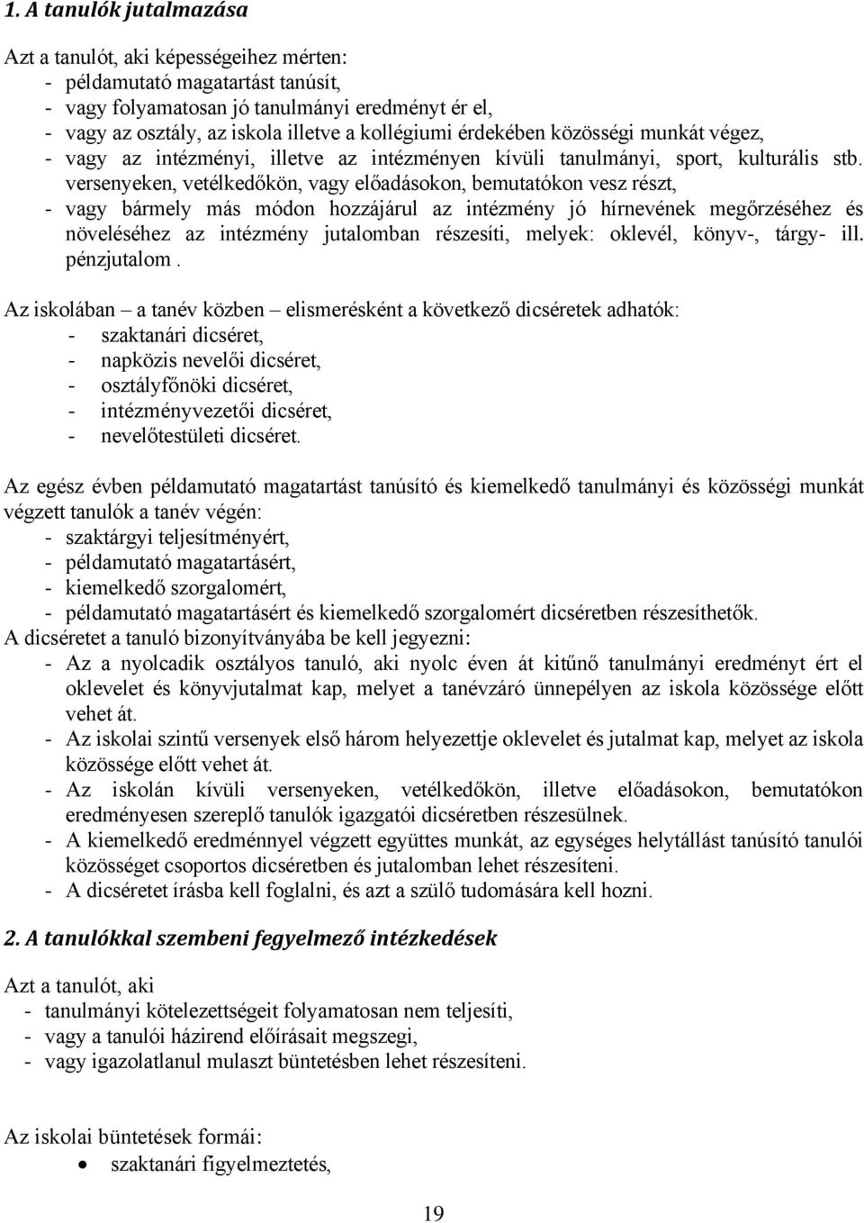 versenyeken, vetélkedőkön, vagy előadásokon, bemutatókon vesz részt, - vagy bármely más módon hozzájárul az intézmény jó hírnevének megőrzéséhez és növeléséhez az intézmény jutalomban részesíti,