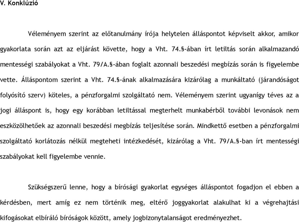 -ának alkalmazására kizárólag a munkáltató (járandóságot folyósító szerv) köteles, a pénzforgalmi szolgáltató nem.