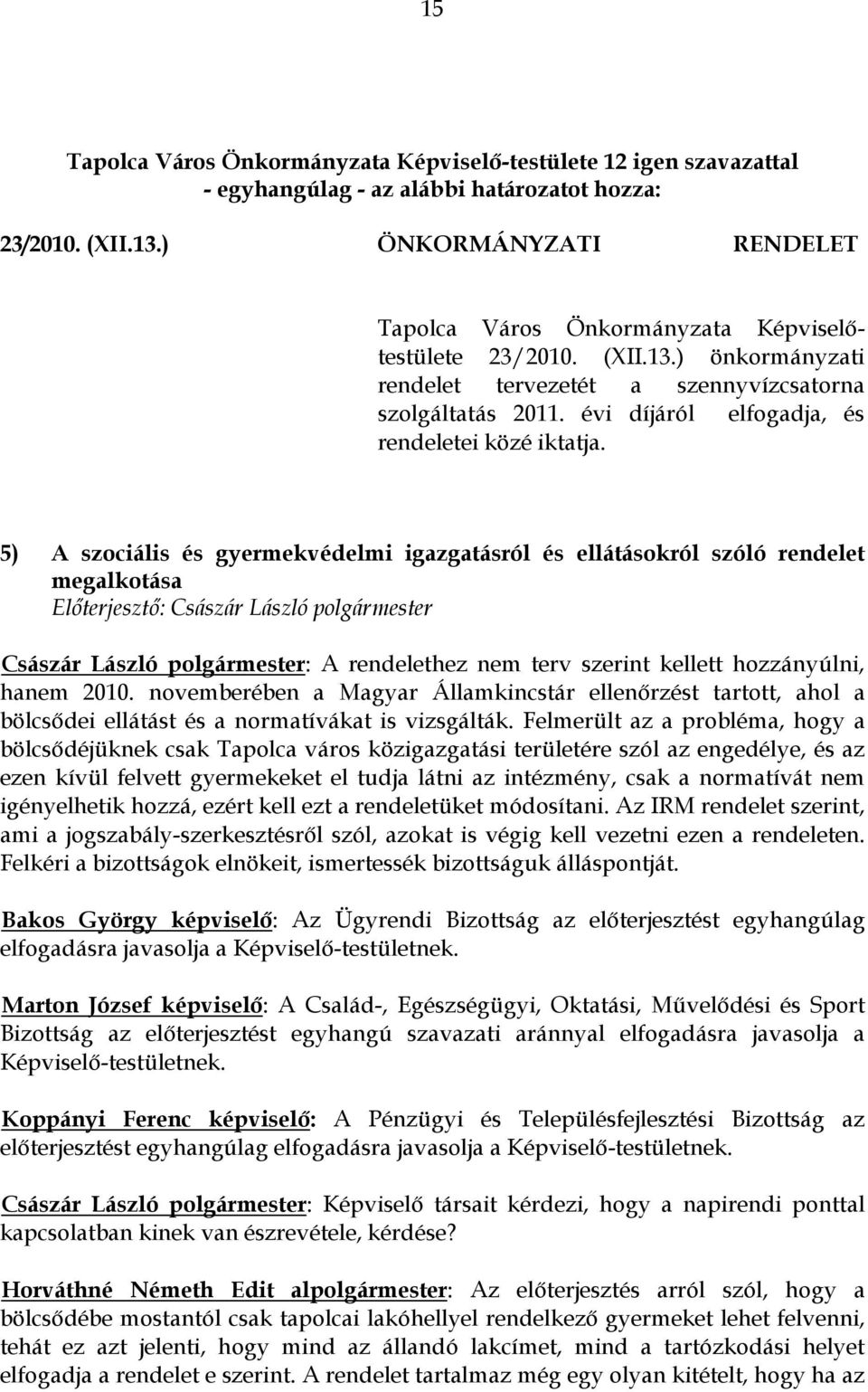 évi díjáról elfogadja, és rendeletei közé iktatja.