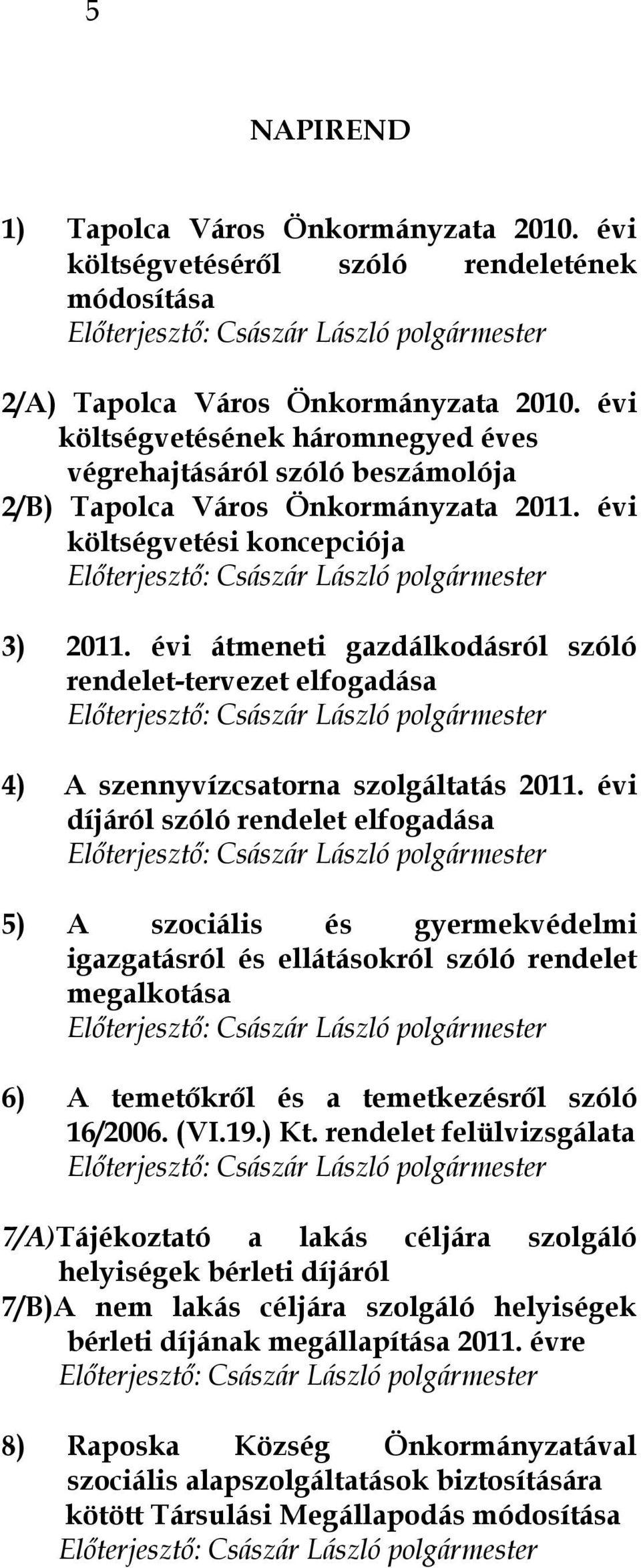 évi átmeneti gazdálkodásról szóló rendelet-tervezet elfogadása 4) A szennyvízcsatorna szolgáltatás 2011.