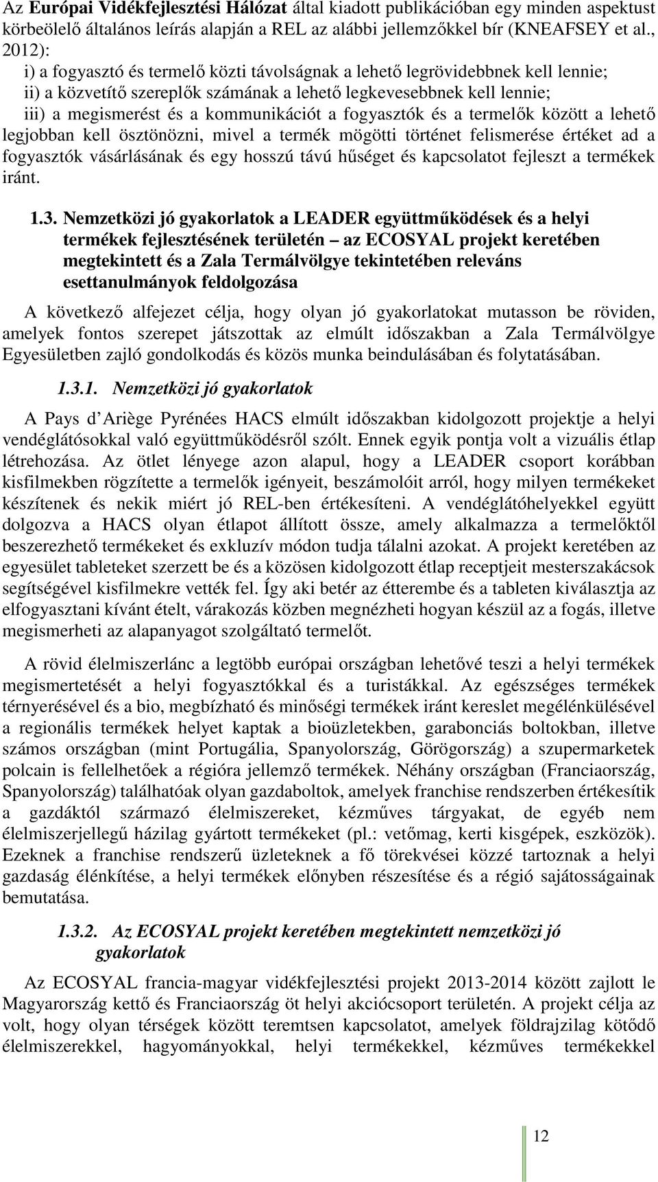 a fogyasztók és a termelők között a lehető legjobban kell ösztönözni, mivel a termék mögötti történet felismerése értéket ad a fogyasztók vásárlásának és egy hosszú távú hűséget és kapcsolatot