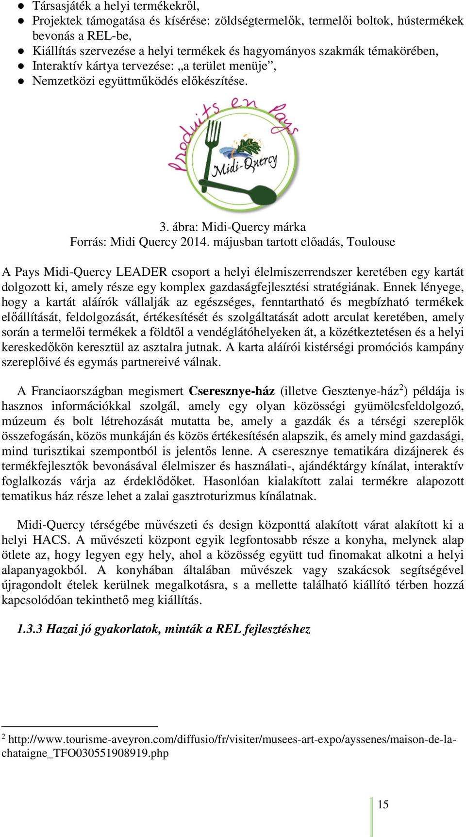 májusban tartott előadás, Toulouse A Pays Midi-Quercy LEADER csoport a helyi élelmiszerrendszer keretében egy kartát dolgozott ki, amely része egy komplex gazdaságfejlesztési stratégiának.