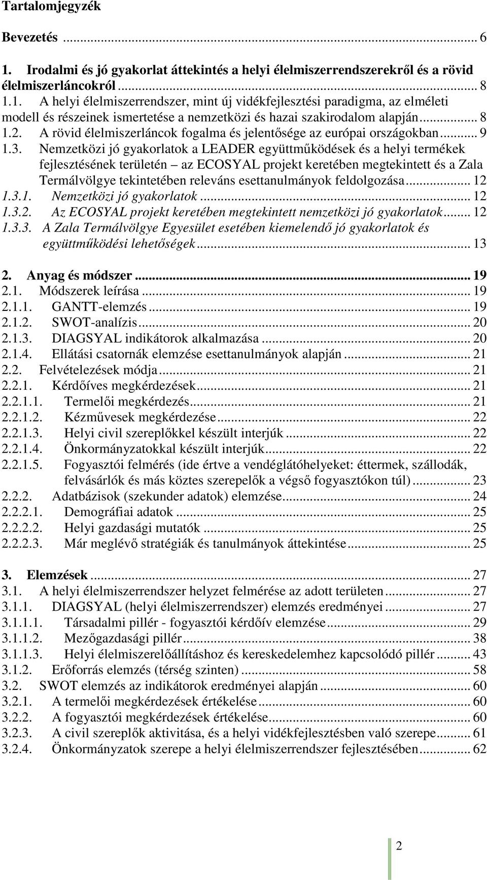 Nemzetközi jó gyakorlatok a LEADER együttműködések és a helyi termékek fejlesztésének területén az ECOSYAL projekt keretében megtekintett és a Zala Termálvölgye tekintetében releváns esettanulmányok