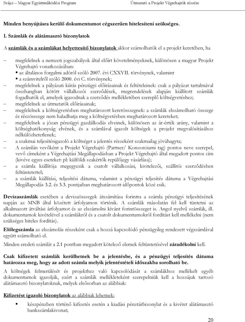 különösen a magyar Projekt Végrehajtó vonatkozásában: az általános forgalmi adóról szóló 2007. évi CX