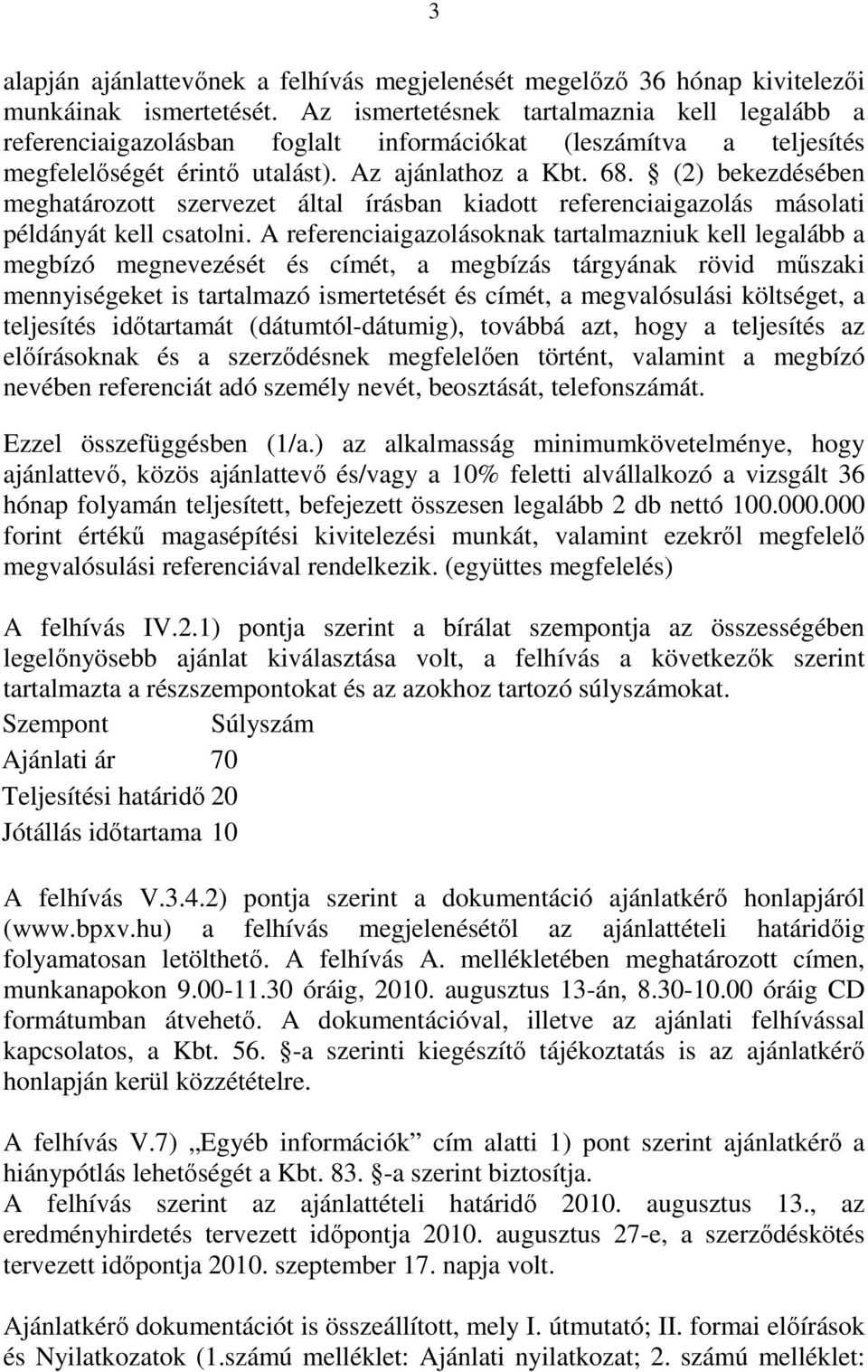 (2) bekezdésében meghatározott szervezet által írásban kiadott referenciaigazolás másolati példányát kell csatolni.