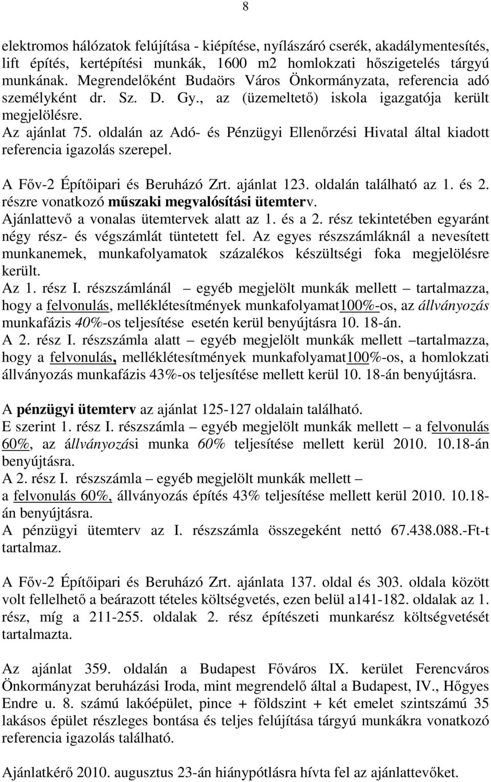 oldalán az Adó- és Pénzügyi Ellenőrzési Hivatal által kiadott referencia igazolás szerepel. A Főv-2 Építőipari és Beruházó Zrt. ajánlat 123. oldalán található az 1. és 2.