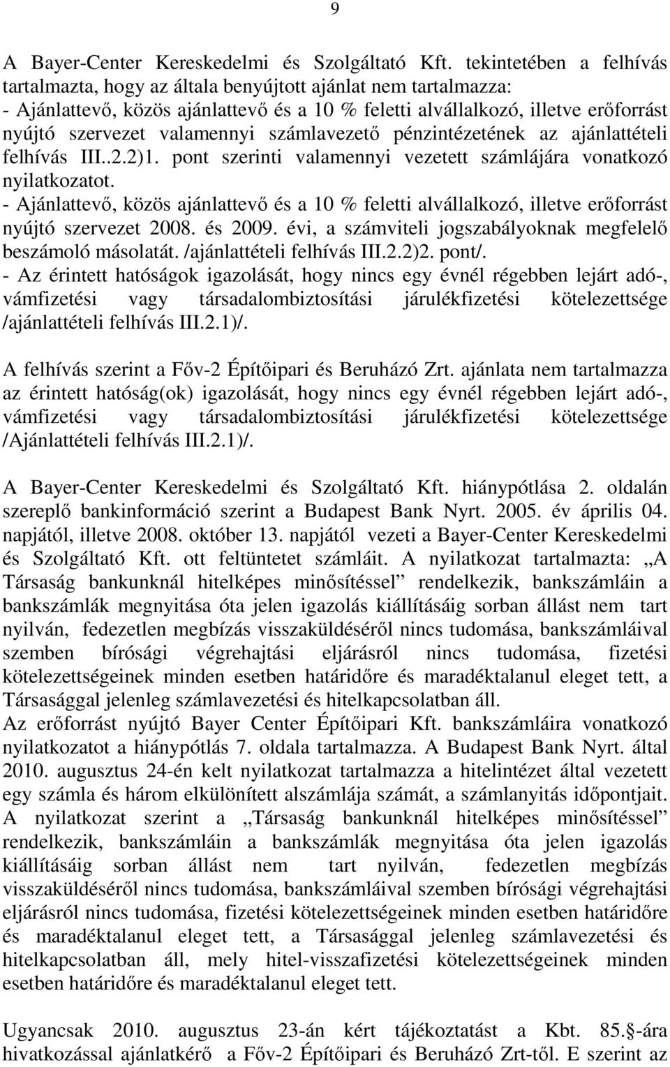 számlavezető pénzintézetének az ajánlattételi felhívás III..2.2)1. pont szerinti valamennyi vezetett számlájára vonatkozó nyilatkozatot.