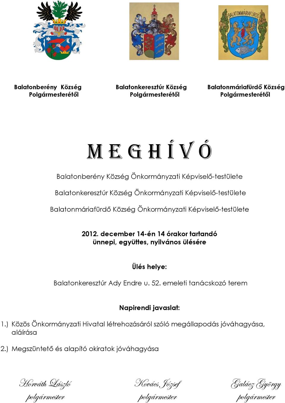 december 14-én 14 órakor tartandó ünnepi, együttes, nyilvános ülésére Ülés helye: Balatonkeresztúr Ady Endre u. 52. emeleti tanácskozó terem Napirendi javaslat: 1.
