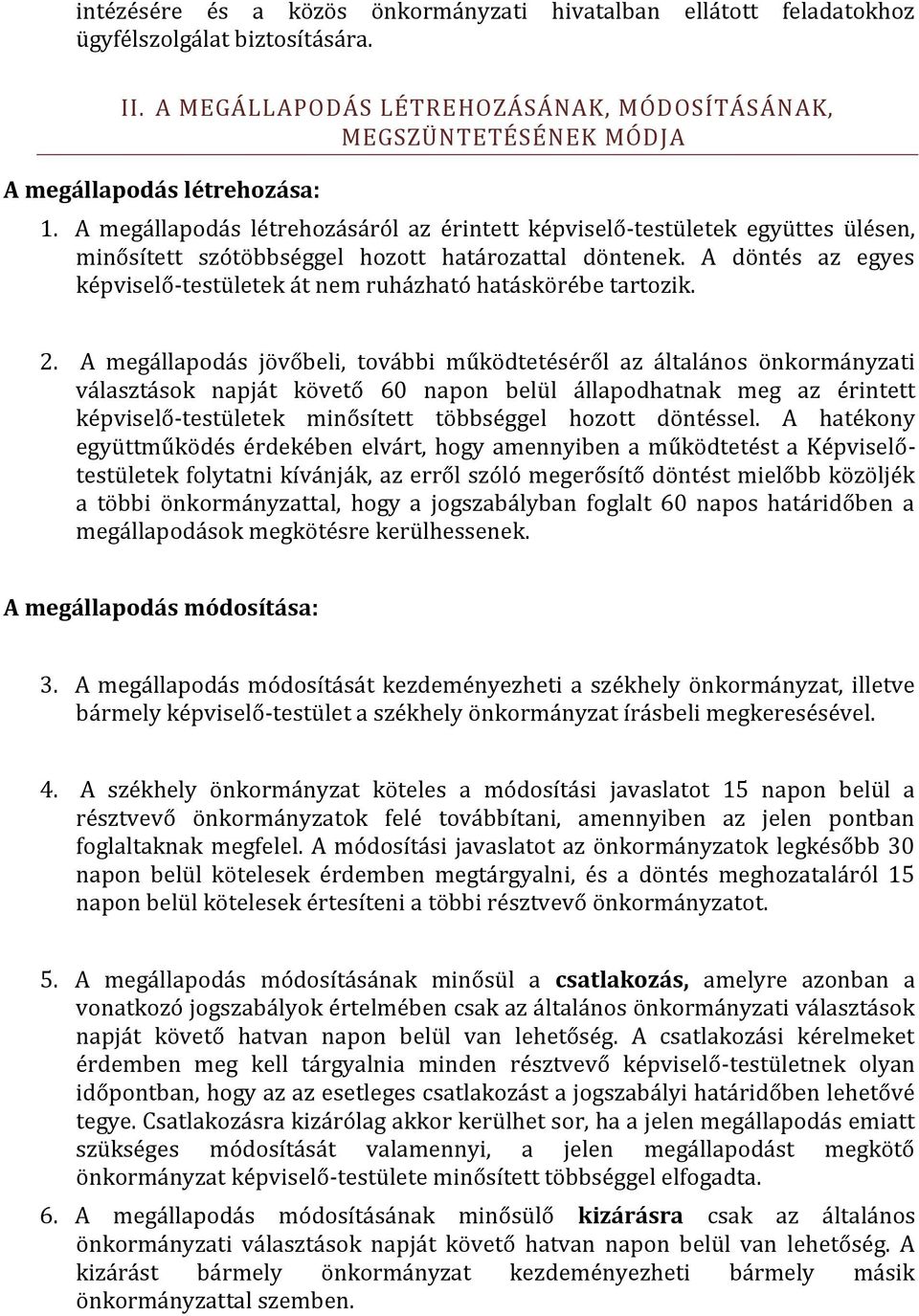 A megállapodás létrehozásáról az érintett képviselő-testületek együttes ülésen, minősített szótöbbséggel hozott határozattal döntenek.