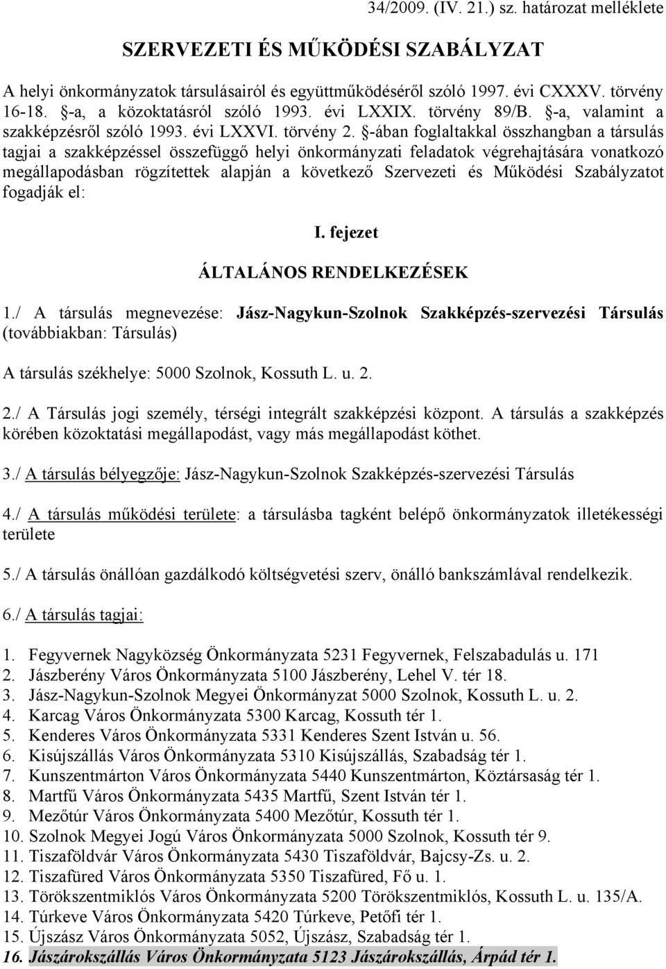 -ában foglaltakkal összhangban a társulás tagjai a szakképzéssel összefüggő helyi önkormányzati feladatok végrehajtására vonatkozó megállapodásban rögzítettek alapján a következő Szervezeti és